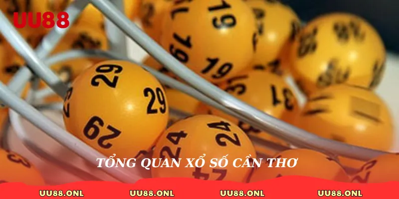 Tổng quan xổ số Cần Thơ  